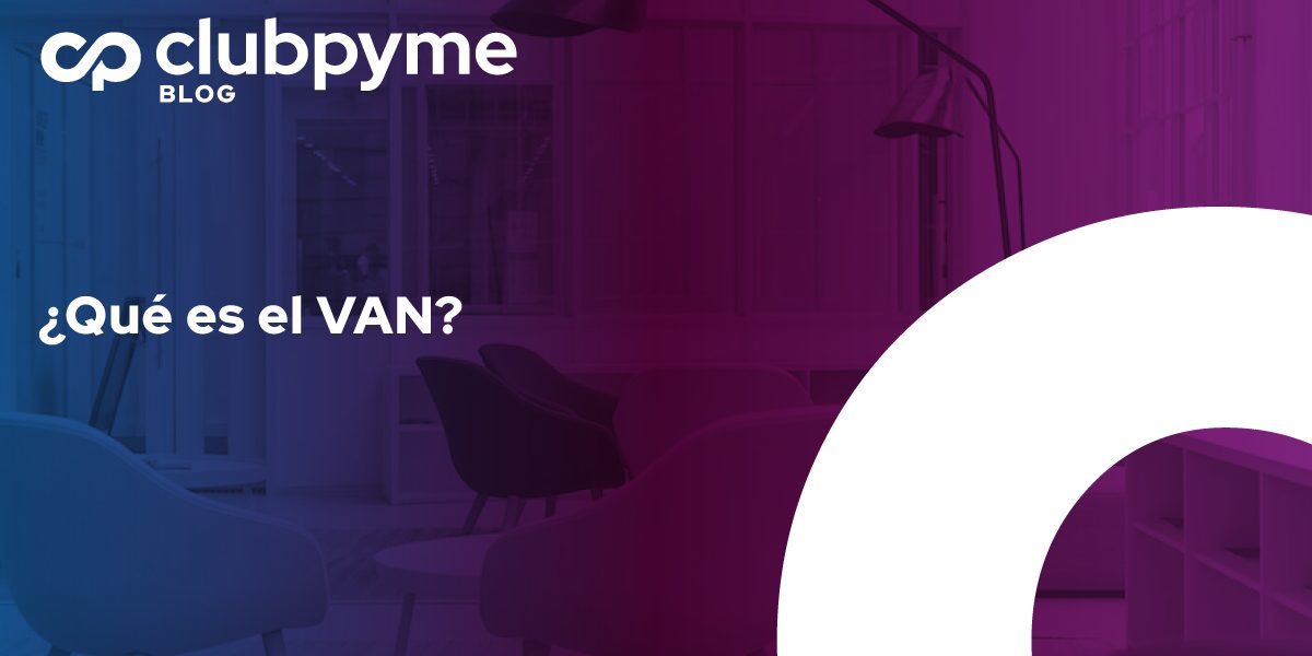 ¿Qué es el VAN? Club de la pyme